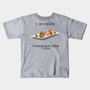 I sushi therefore I am Kids T-Shirt